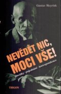 Kniha: Nevědět nic, moci vše! (Gustav Meyrink). Trigon, 2003 Kniha: Nevědět nic, moci vše! (Gustav Meyrink). Trigon, 2003