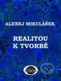 Kniha: Realitou k tvorbě (Alexej Mikulášek). Kmen, 2016 Kniha: Realitou k tvorbě (Alexej Mikulášek). Kmen, 2016