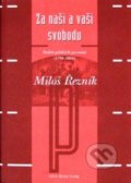 Kniha: Za naši a vaši svobodu (Miloš Řezník). Argo, 2006 Kniha: Za naši a vaši svobodu (Miloš Řezník). Argo, 2006