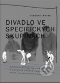 Kniha: Divadlo ve specifických skupinách (Vladimír Novák). Kant, 2025 Kniha: Divadlo ve specifických skupinách (Vladimír Novák). Kant, 2025