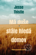 Kniha: Má duše stále hledá domov (Jesse Thistle). Kontrast, 2025 Kniha: Má duše stále hledá domov (Jesse Thistle). Kontrast, 2025