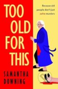 Kniha: Too Old for This (Samantha Downing). Michael Joseph, 2025 Kniha: Too Old for This (Samantha Downing). Michael Joseph, 2025