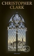 Kniha: A Scandal in Konigsberg (Christopher Clark). Penguin Books, 2025 Kniha: A Scandal in Konigsberg (Christopher Clark). Penguin Books, 2025