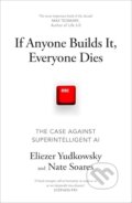 Kniha: If Anyone Builds It, Everyone Dies (Eliezer Yudkowsky). Vintage, 2025 Kniha: If Anyone Builds It, Everyone Dies (Eliezer Yudkowsky). Vintage, 2025