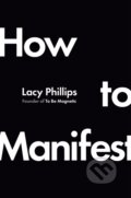 Kniha: How to Manifest (Lacy Phillips). Ebury Publishing, 2025 Kniha: How to Manifest (Lacy Phillips). Ebury Publishing, 2025