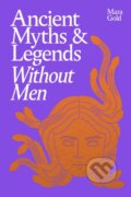 Kniha: Ancient Myths and Legends Without Men (Mara Gold). Ebury Publishing, 2025 Kniha: Ancient Myths and Legends Without Men (Mara Gold). Ebury Publishing, 2025