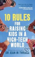 Kniha: 10 Rules for Raising Kids in a High-Tech World (Jean Twenge). Vermilion, 2025 Kniha: 10 Rules for Raising Kids in a High-Tech World (Jean Twenge). Vermilion, 2025