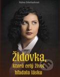 Kniha: Židovka, ktorá celý život hľadala lásku (Ružena Scherhauferová), 2025 Kniha: Židovka, ktorá celý život hľadala lásku (Ružena Scherhauferová), 2025