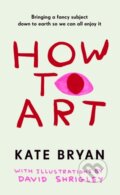 Kniha: How To Art (Kate Bryan). Cornerstone, 2025 Kniha: How To Art (Kate Bryan). Cornerstone, 2025