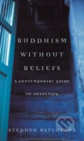 Kniha: Buddhism without Beliefs (Stephen Batchelor). Bloomsbury, 1998 Kniha: Buddhism without Beliefs (Stephen Batchelor). Bloomsbury, 1998
