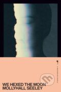 Kniha: We Hexed the Moon (Mollyhall Seeley). Weatherglass Books, 2025 Kniha: We Hexed the Moon (Mollyhall Seeley). Weatherglass Books, 2025