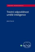 Kniha: Trestní odpovědnost umělé inteligence (Jakub Charvát). Wolters Kluwer ČR, 2025 Kniha: Trestní odpovědnost umělé inteligence (Jakub Charvát). Wolters Kluwer ČR, 2025