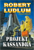 Kniha: Projekt Kassandra (Robert Ludlum a Philip Shelby). Domino, 2003 Kniha: Projekt Kassandra (Robert Ludlum a Philip Shelby). Domino, 2003