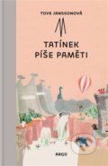 Kniha: Tatínek píše paměti (Tove Jansson). Argo, 2025 Kniha: Tatínek píše paměti (Tove Jansson). Argo, 2025