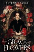 Kniha: Grave Flowers (Autumn Krause). Walker books, 2025 Kniha: Grave Flowers (Autumn Krause). Walker books, 2025