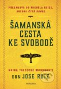 Kniha: Šamanská cesta ke svobodě (Don Jose Ruiz). Pragma, 2026 Kniha: Šamanská cesta ke svobodě (Don Jose Ruiz). Pragma, 2026