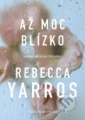 Kniha: Až moc blízko (Rebecca Yarros). Metafora, 2025 Kniha: Až moc blízko (Rebecca Yarros). Metafora, 2025