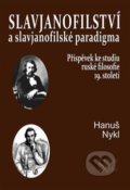 Kniha: Slavjanofilství a slavjanofilské paradigma (Hanuš Nykl). Slovanský ústav, 2015 Kniha: Slavjanofilství a slavjanofilské paradigma (Hanuš Nykl). Slovanský ústav, 2015
