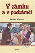 Kniha: V zámku a v podzámčí (Božena Němcová). Akcent, 2015 Kniha: V zámku a v podzámčí (Božena Němcová). Akcent, 2015