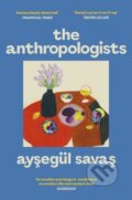 Kniha: The Anthropologists (Aysegul Savas). Simon & Schuster, 2025 Kniha: The Anthropologists (Aysegul Savas). Simon & Schuster, 2025