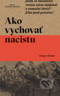 Kniha: Ako vychovať nacistu (Gregor Ziemer). Absynt, 2025 Kniha: Ako vychovať nacistu (Gregor Ziemer). Absynt, 2025