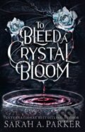Kniha: To Bleed a Crystal Bloom (Sarah A. Parker). HarperCollins Publishers, 2025 Kniha: To Bleed a Crystal Bloom (Sarah A. Parker). HarperCollins Publishers, 2025