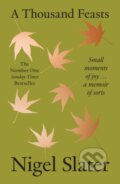 Kniha: A Thousand Feasts (Nigel Slater). HarperCollins Publishers, 2025 Kniha: A Thousand Feasts (Nigel Slater). HarperCollins Publishers, 2025