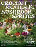 Kniha: Crochet Snails and Mushroom Sprites (Megan Lapp). Stackpole Books, 2025 Kniha: Crochet Snails and Mushroom Sprites (Megan Lapp). Stackpole Books, 2025