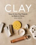 Kniha: Clay (Sarah Reeves). Octopus Publishing Group, 2025 Kniha: Clay (Sarah Reeves). Octopus Publishing Group, 2025