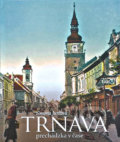 Trnava - prechádzka v čase - Simona Jurčová, Miloš Prekop - AND, 2018