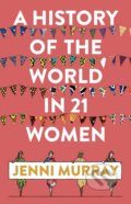 Kniha: A History of the World in 21 Women (Jenni Murray). Oneworld, 2018 Kniha: A History of the World in 21 Women (Jenni Murray). Oneworld, 2018
