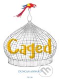 Kniha: Caged (Duncan Annand). Tiny Owl, 2018 Kniha: Caged (Duncan Annand). Tiny Owl, 2018