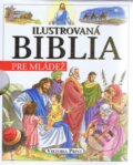 Kniha: Ilustrovaná Biblia pre mládež (Autorský kolektív). Viktoria Print, 2018 Kniha: Ilustrovaná Biblia pre mládež (Autorský kolektív). Viktoria Print, 2018