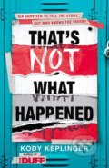 Kniha: That's Not What Happened (Kody Keplinger). Hodder and Stoughton, 2018 Kniha: That's Not What Happened (Kody Keplinger). Hodder and Stoughton, 2018