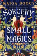 Kniha: Sorcery and Small Magics (Maiga Doocy). Little, Brown Book Group, 2025 Kniha: Sorcery and Small Magics (Maiga Doocy). Little, Brown Book Group, 2025