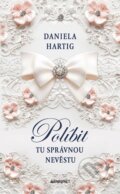 Kniha: Políbit tu správnou nevěstu (Daniela Hartig). Baronet, 2025 Kniha: Políbit tu správnou nevěstu (Daniela Hartig). Baronet, 2025