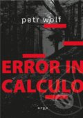 Kniha: Error in calculo (Petr Wolf). Argo, 2025 Kniha: Error in calculo (Petr Wolf). Argo, 2025