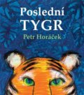 Kniha: Poslední tygr (Petr Horáček). Malvern, 2025 Kniha: Poslední tygr (Petr Horáček). Malvern, 2025