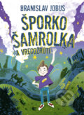 Kniha: Šporko Šamrolka a vrecožrúti (Branislav Jobus). Slovart, 2025 Kniha: Šporko Šamrolka a vrecožrúti (Branislav Jobus). Slovart, 2025