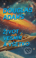 Kniha: Život, vesmír a všetko (Douglas Adams). Slovart, 2025 Kniha: Život, vesmír a všetko (Douglas Adams). Slovart, 2025