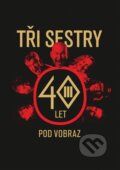 Kniha: Tři sestry - 40 let pod vobraz (Jan Hlaváč a Tři sestry). Daranus, 2025 Kniha: Tři sestry - 40 let pod vobraz (Jan Hlaváč a Tři sestry). Daranus, 2025