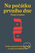 Kniha: Na počátku prvního dne (Václav Loukota). Volvox Globator, 2018 Kniha: Na počátku prvního dne (Václav Loukota). Volvox Globator, 2018