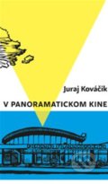 Kniha: V panoramatickom kine (Juraj Kováčik). Slovart, 2018 Kniha: V panoramatickom kine (Juraj Kováčik). Slovart, 2018