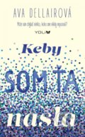 Kniha: Keby som ťa našla (Ava Dellair). YOLi, 2018 Kniha: Keby som ťa našla (Ava Dellair). YOLi, 2018