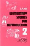 Kniha: Elementary Stories for Reproduction 2 (L.A. Hill). Oxford University Press, 1987 Kniha: Elementary Stories for Reproduction 2 (L.A. Hill). Oxford University Press, 1987
