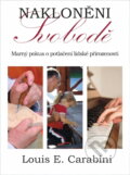 Kniha: Nakloněni svobodě : marný pokus o potlačení lidské přirozenosti (Louis E. Carabini). , 2012 Kniha: Nakloněni svobodě : marný pokus o potlačení lidské přirozenosti (Louis E. Carabini). , 2012