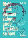 Kniha: Malý atlas domácí zábavy aneb Irmička se baví (S.d.Ch.). Baobab, 2025 Kniha: Malý atlas domácí zábavy aneb Irmička se baví (S.d.Ch.). Baobab, 2025