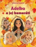 Kniha: Adelka a jej kamaráti (Jaroslava Šulejová). Jaroslava Šulejová, 2025 Kniha: Adelka a jej kamaráti (Jaroslava Šulejová). Jaroslava Šulejová, 2025