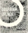 Kniha: Dospávám úplněk (Zdeněk Volf). Dobrý důvod, 2025 Kniha: Dospávám úplněk (Zdeněk Volf). Dobrý důvod, 2025