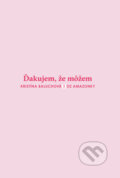 Kniha: Ďakujem, že môžem (Kristína Baluchová). OZ Amazonky, 2025 Kniha: Ďakujem, že môžem (Kristína Baluchová). OZ Amazonky, 2025